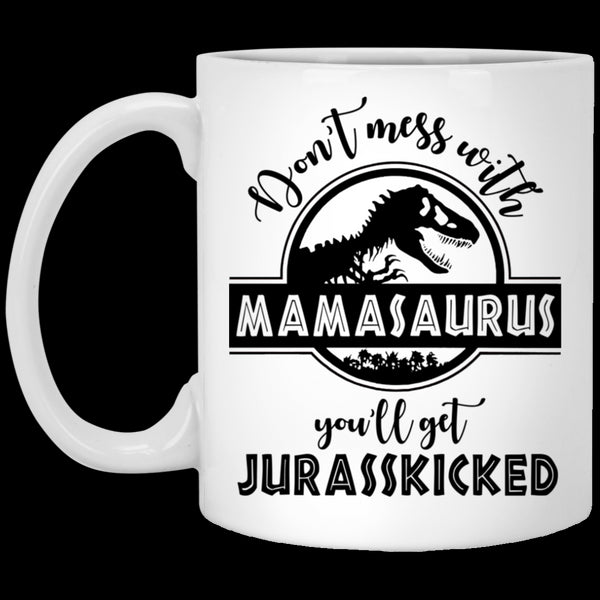 Gift For Mom Don't Mess With Mamasaurus Mug